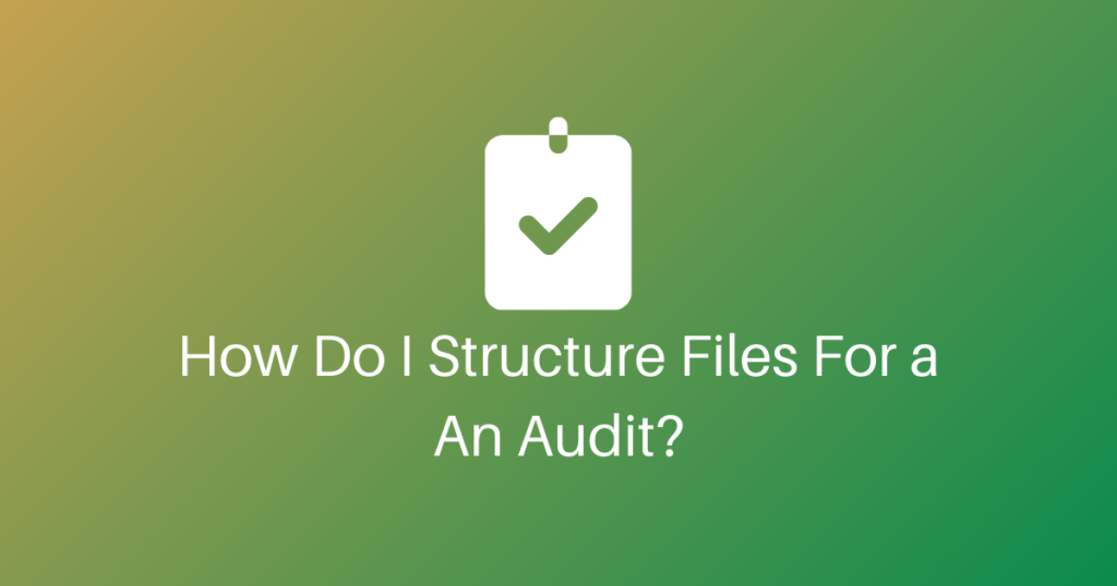 How Do I Structure Files For An Audit?