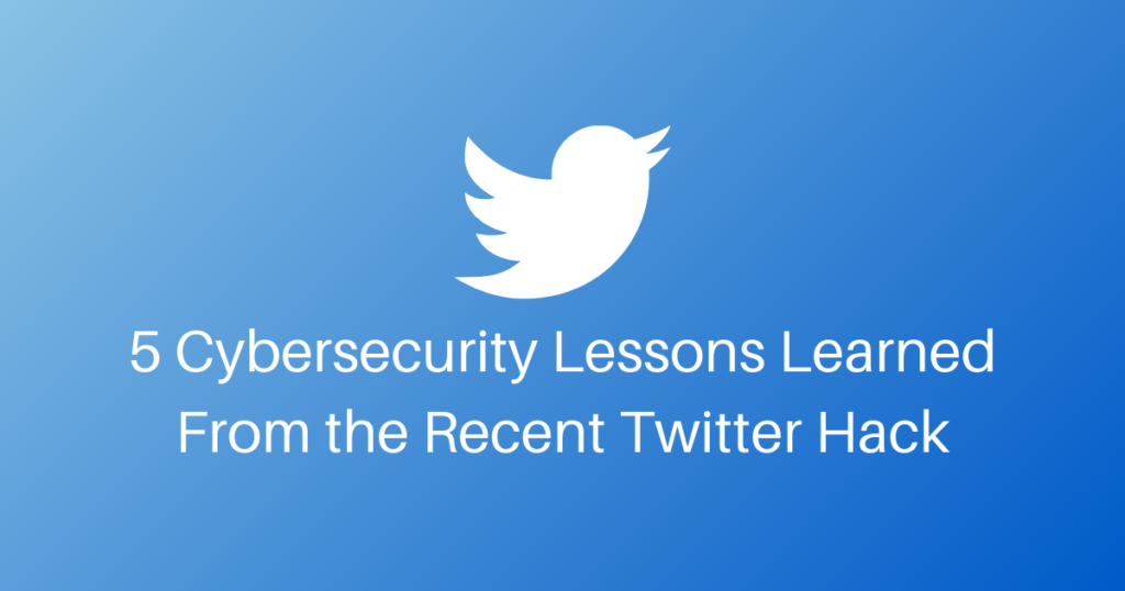 5 Cybersecurity Lessons Learned From The Recent Twitter Hack