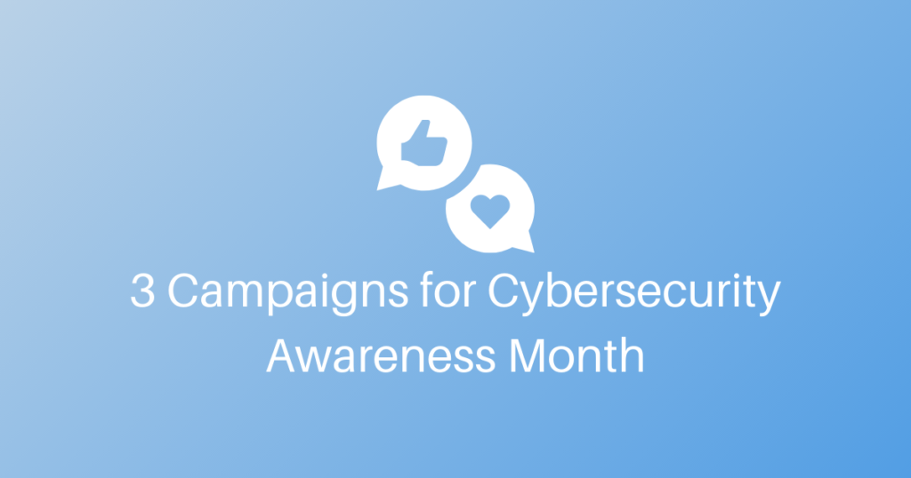3 Campaigns for Cybersecurity Awareness Month
