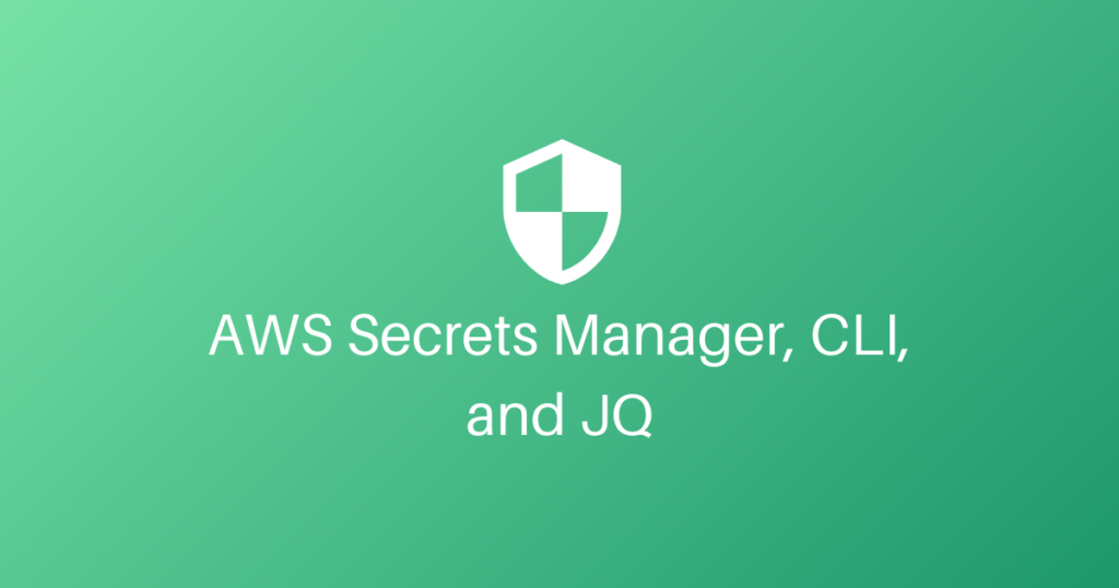 AWS Secrets Manager, CLI, and JQ